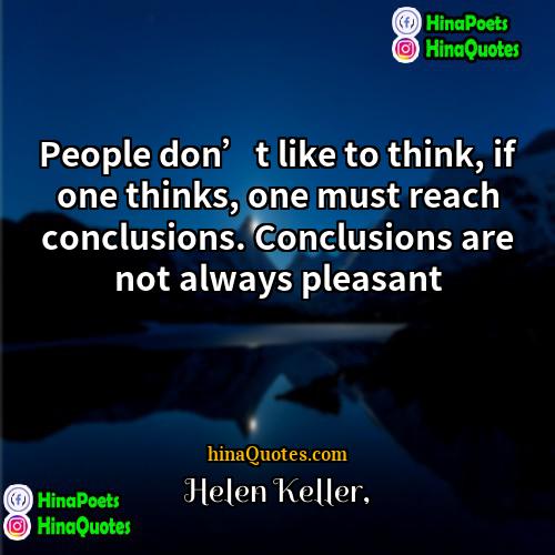 Helen Keller Quotes | People don’t like to think, if one